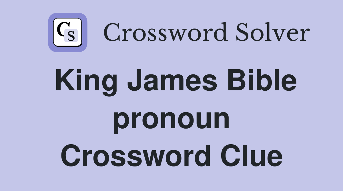 King James Bible pronoun Crossword Clue Answers Crossword Solver